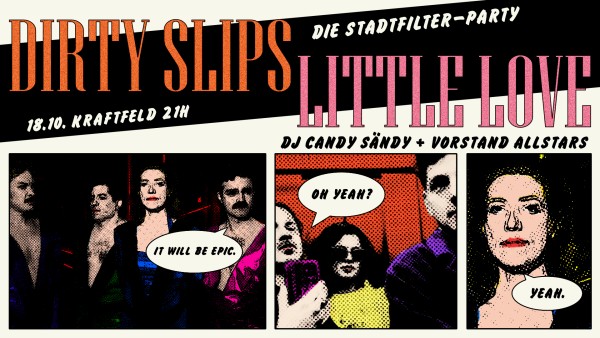 Stadtfilter-Party, Dirty Slips live (Züri), Little Love live (Winti), DJ Candy Sändy & Vorstand All Stars (nur echt mit Vokuhila)